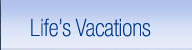 Life's Vacations